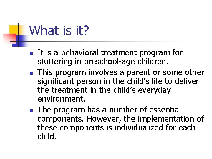 What is it? n n n It is a behavioral treatment program for stuttering