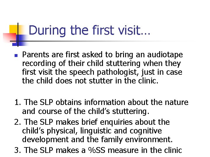 During the first visit… n Parents are first asked to bring an audiotape recording