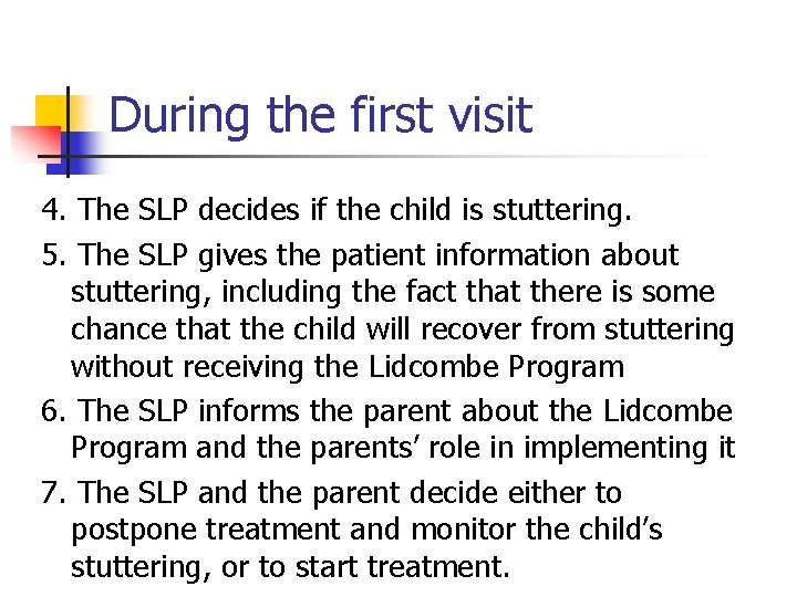 During the first visit 4. The SLP decides if the child is stuttering. 5.