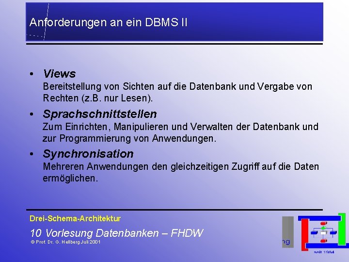 Anforderungen an ein DBMS II • Views Bereitstellung von Sichten auf die Datenbank und