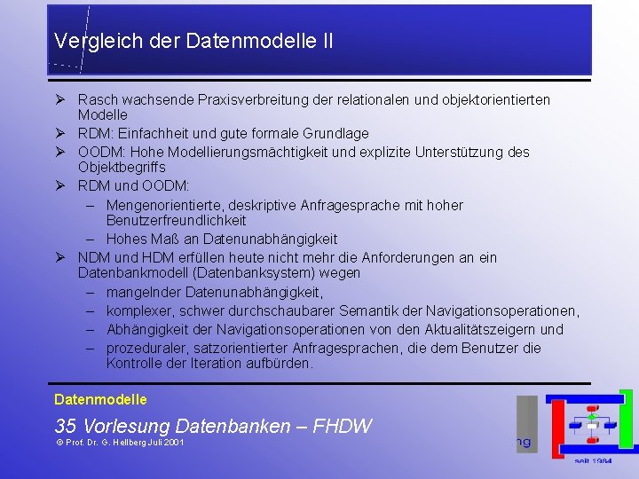 Vergleich der Datenmodelle II Ø Rasch wachsende Praxisverbreitung der relationalen und objektorientierten Modelle Ø