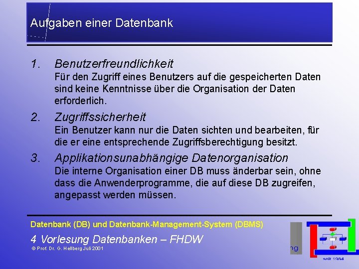 Aufgaben einer Datenbank 1. Benutzerfreundlichkeit Für den Zugriff eines Benutzers auf die gespeicherten Daten