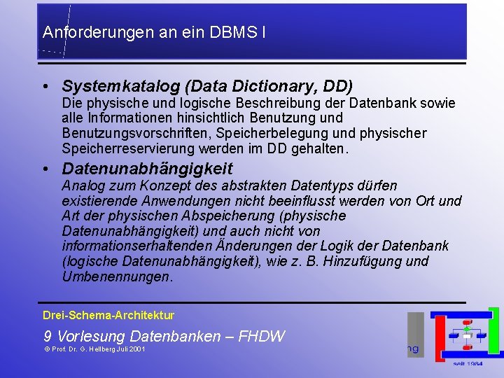 Anforderungen an ein DBMS I • Systemkatalog (Data Dictionary, DD) Die physische und logische