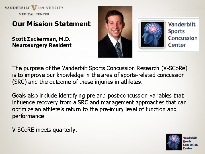 Our Mission Statement Scott Zuckerman, M. D. Neurosurgery Resident The purpose of the Vanderbilt