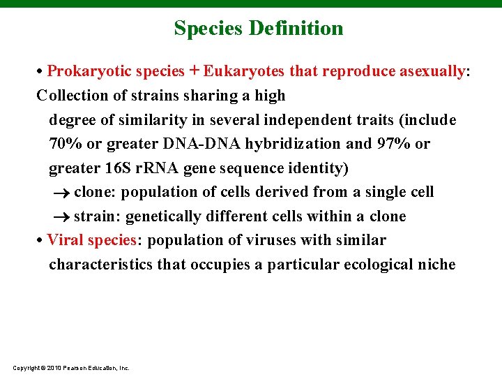 Species Definition • Prokaryotic species + Eukaryotes that reproduce asexually: Collection of strains sharing