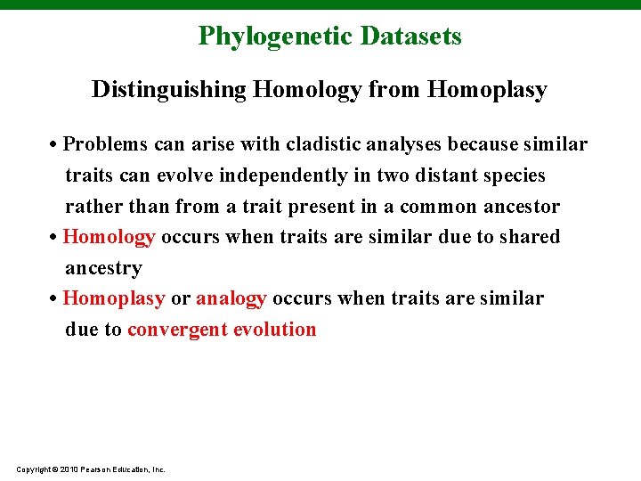 Phylogenetic Datasets Distinguishing Homology from Homoplasy • Problems can arise with cladistic analyses because