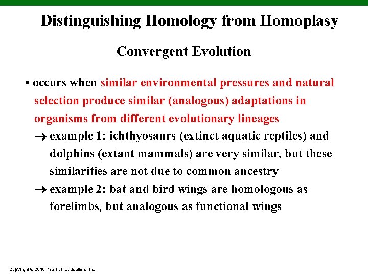 Distinguishing Homology from Homoplasy Convergent Evolution • occurs when similar environmental pressures and natural
