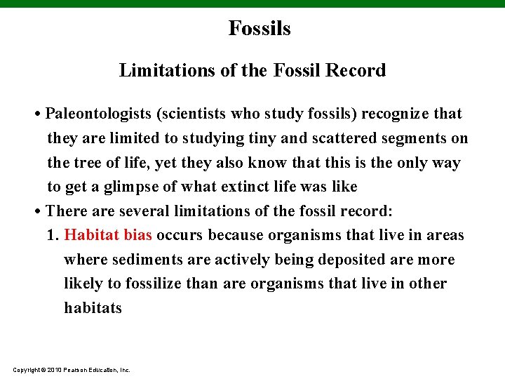 Fossils Limitations of the Fossil Record • Paleontologists (scientists who study fossils) recognize that