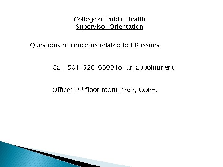 College of Public Health Supervisor Orientation Questions or concerns related to HR issues: Call