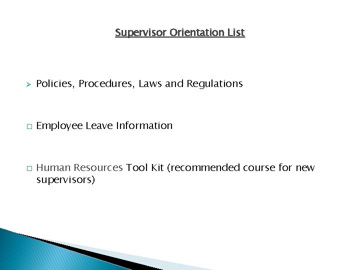Supervisor Orientation List Ø Policies, Procedures, Laws and Regulations � Employee Leave Information �