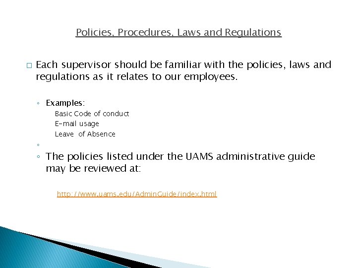 Policies, Procedures, Laws and Regulations � Each supervisor should be familiar with the policies,