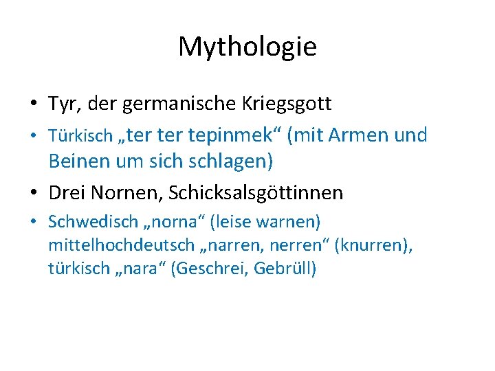 Mythologie • Tyr, der germanische Kriegsgott • Türkisch „ter tepinmek“ (mit Armen und Beinen