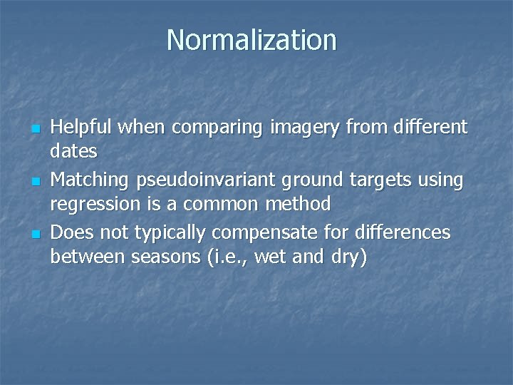 Normalization n Helpful when comparing imagery from different dates Matching pseudoinvariant ground targets using