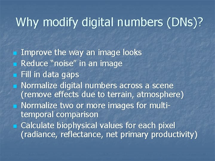 Why modify digital numbers (DNs)? n n n Improve the way an image looks