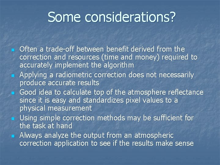 Some considerations? n n n Often a trade-off between benefit derived from the correction