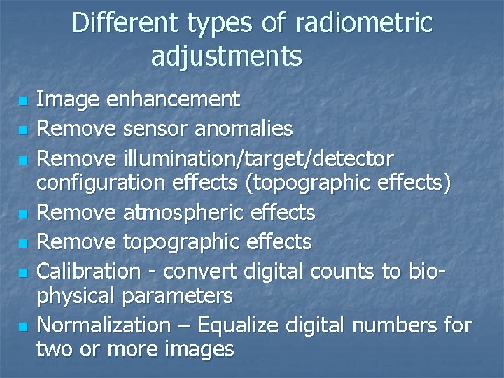 Different types of radiometric adjustments n n n n Image enhancement Remove sensor anomalies