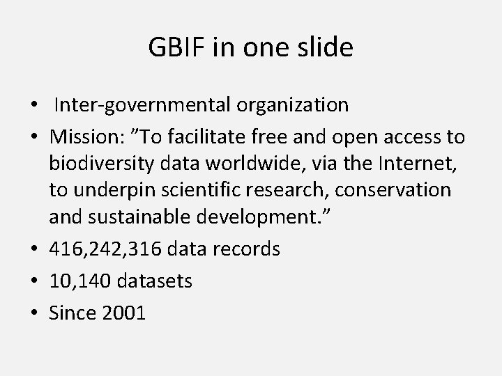 GBIF in one slide • Inter‐governmental organization • Mission: ”To facilitate free and open