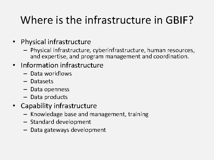 Where is the infrastructure in GBIF? • Physical infrastructure – Physical infrastructure, cyberinfrastructure, human