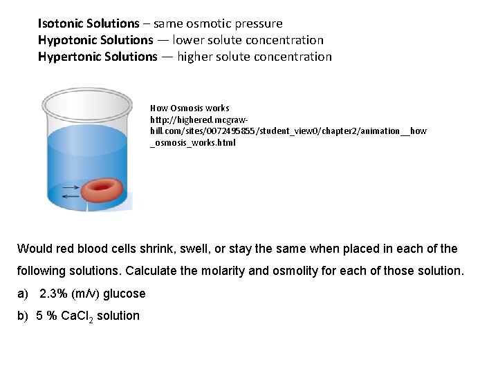 Isotonic Solutions – same osmotic pressure Hypotonic Solutions — lower solute concentration Hypertonic Solutions