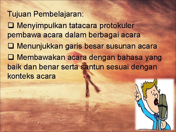 Tujuan Pembelajaran: q Menyimpulkan tatacara protokuler pembawa acara dalam berbagai acara q Menunjukkan garis