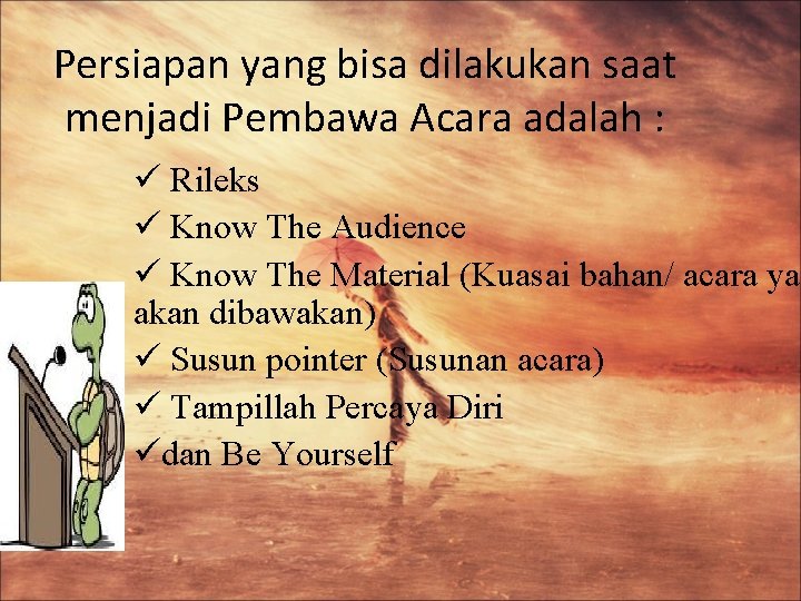 Persiapan yang bisa dilakukan saat menjadi Pembawa Acara adalah : ü Rileks ü Know