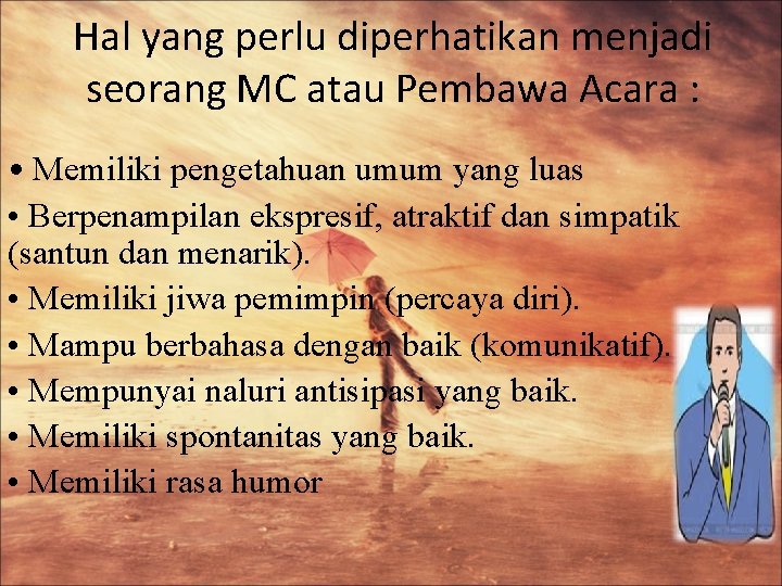 Hal yang perlu diperhatikan menjadi seorang MC atau Pembawa Acara : • Memiliki pengetahuan