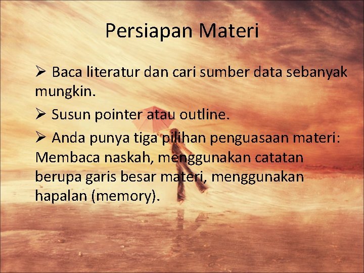Persiapan Materi Ø Baca literatur dan cari sumber data sebanyak mungkin. Ø Susun pointer