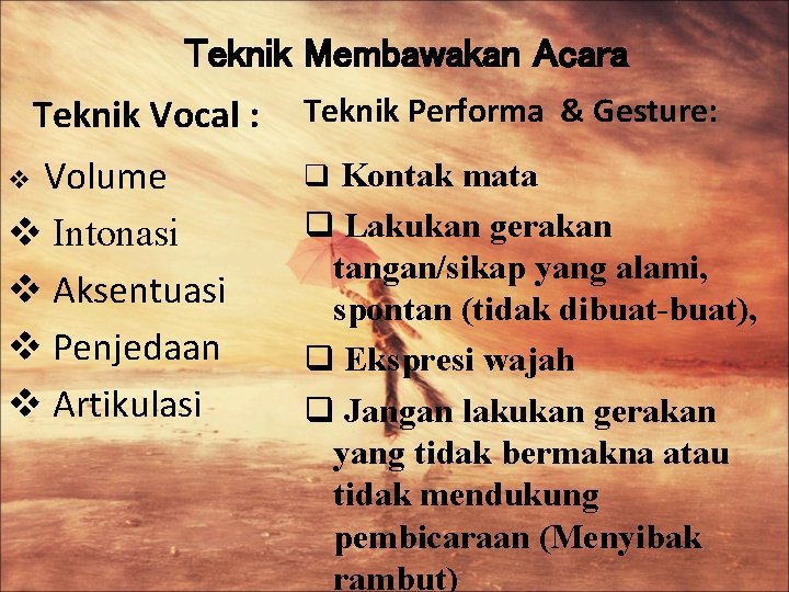Teknik Membawakan Acara Teknik Vocal : Volume v Intonasi v Aksentuasi v Penjedaan v
