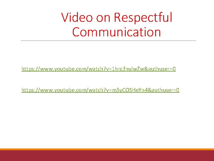 Video on Respectful Communication https: //www. youtube. com/watch? v=1 hn. Lfnulw. Zw&authuser=0 https: //www.