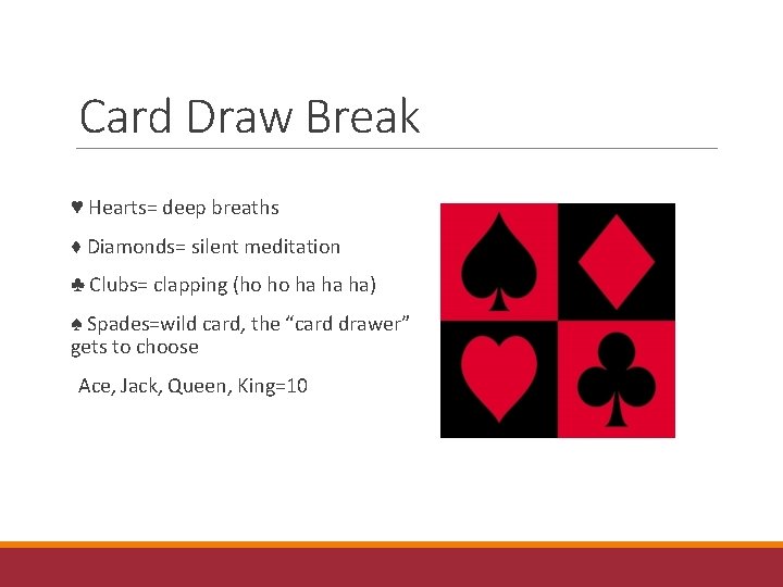 Card Draw Break ♥ Hearts= deep breaths ♦ Diamonds= silent meditation ♣ Clubs= clapping