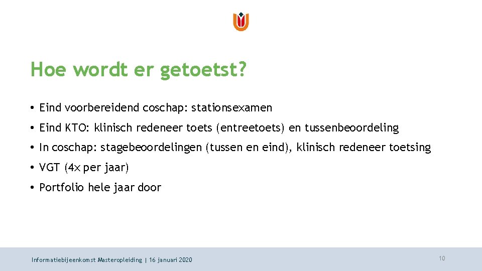 Hoe wordt er getoetst? • Eind voorbereidend coschap: stationsexamen • Eind KTO: klinisch redeneer