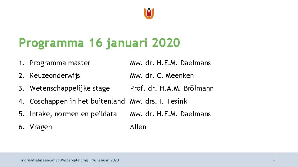 Programma 16 januari 2020 1. Programma master Mw. dr. H. E. M. Daelmans 2.