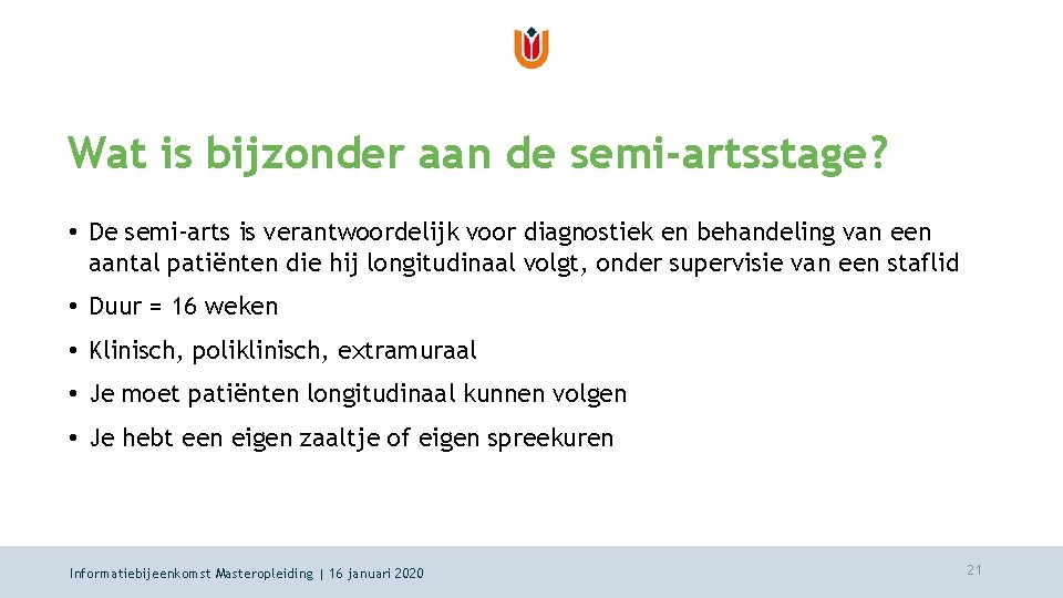 Wat is bijzonder aan de semi-artsstage? • De semi-arts is verantwoordelijk voor diagnostiek en