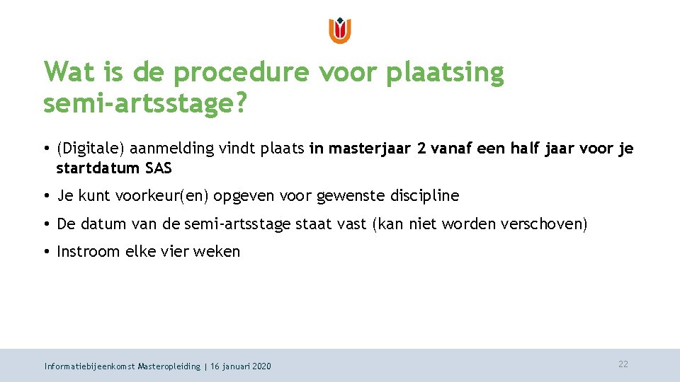 Wat is de procedure voor plaatsing semi-artsstage? • (Digitale) aanmelding vindt plaats in masterjaar