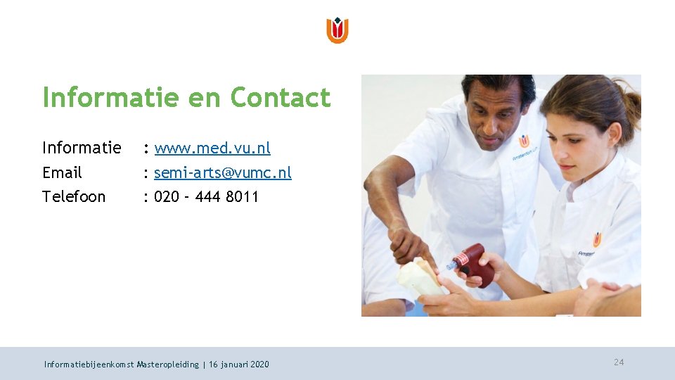 Informatie en Contact Informatie Email Telefoon : www. med. vu. nl : semi-arts@vumc. nl