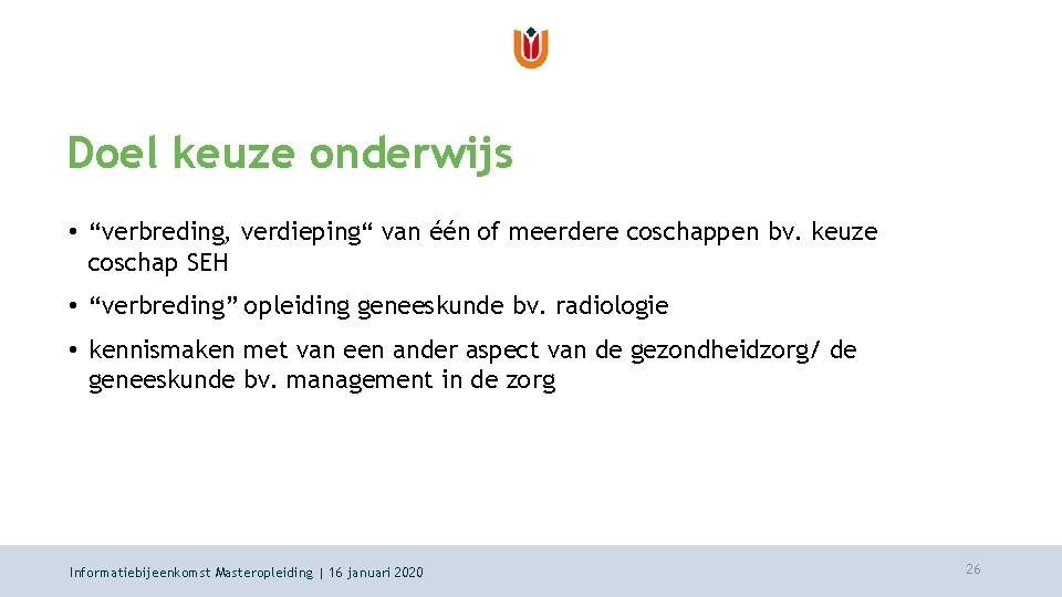 Doel keuze onderwijs • “verbreding, verdieping“ van één of meerdere coschappen bv. keuze coschap