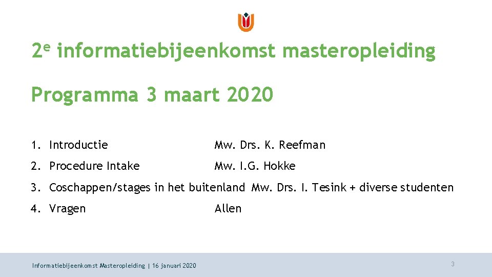 2 e informatiebijeenkomst masteropleiding Programma 3 maart 2020 1. Introductie Mw. Drs. K. Reefman