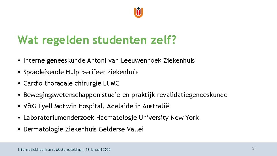 Wat regelden studenten zelf? • Interne geneeskunde Antoni van Leeuwenhoek Ziekenhuis • Spoedeisende Hulp