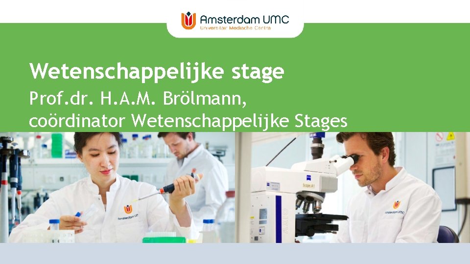 Wetenschappelijke stage Prof. dr. H. A. M. Brölmann, coördinator Wetenschappelijke Stages 