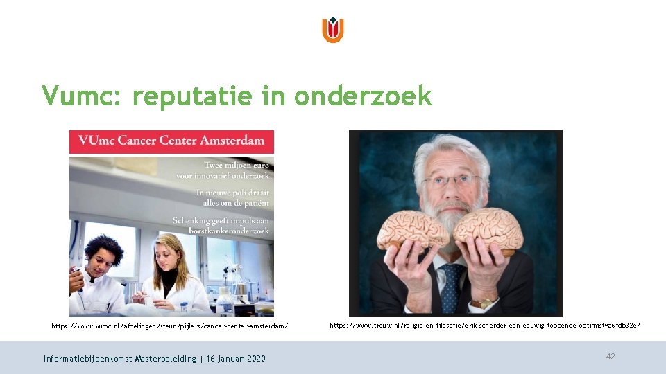 Vumc: reputatie in onderzoek https: //www. vumc. nl/afdelingen/steun/pijlers/cancer-center-amsterdam/ Informatiebijeenkomst Masteropleiding | 16 januari 2020