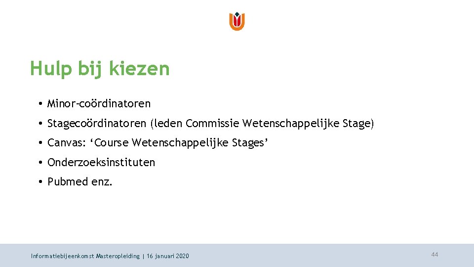 Hulp bij kiezen • Minor-coördinatoren • Stagecoördinatoren (leden Commissie Wetenschappelijke Stage) • Canvas: ‘Course