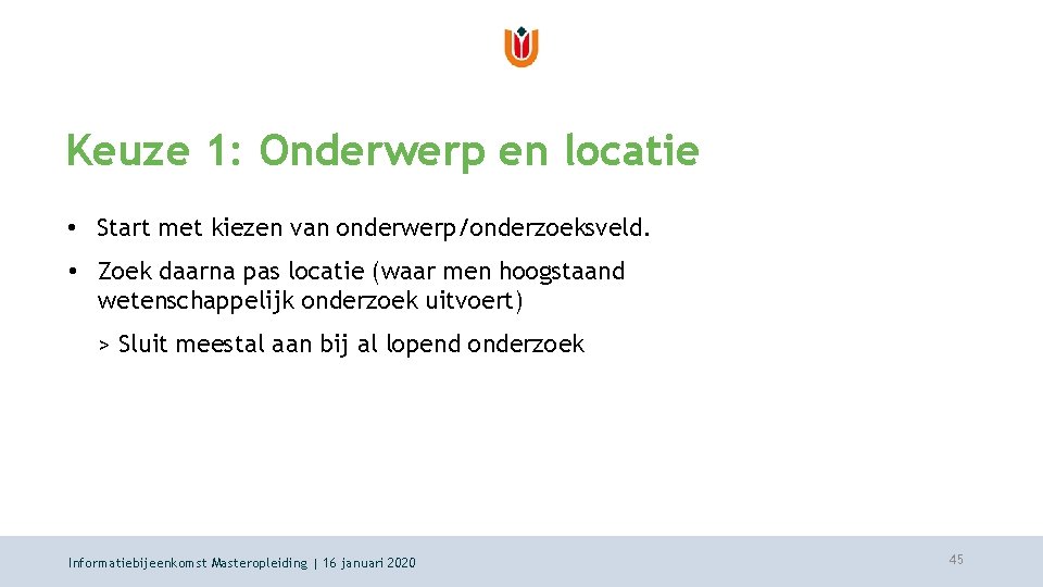 Keuze 1: Onderwerp en locatie • Start met kiezen van onderwerp/onderzoeksveld. • Zoek daarna