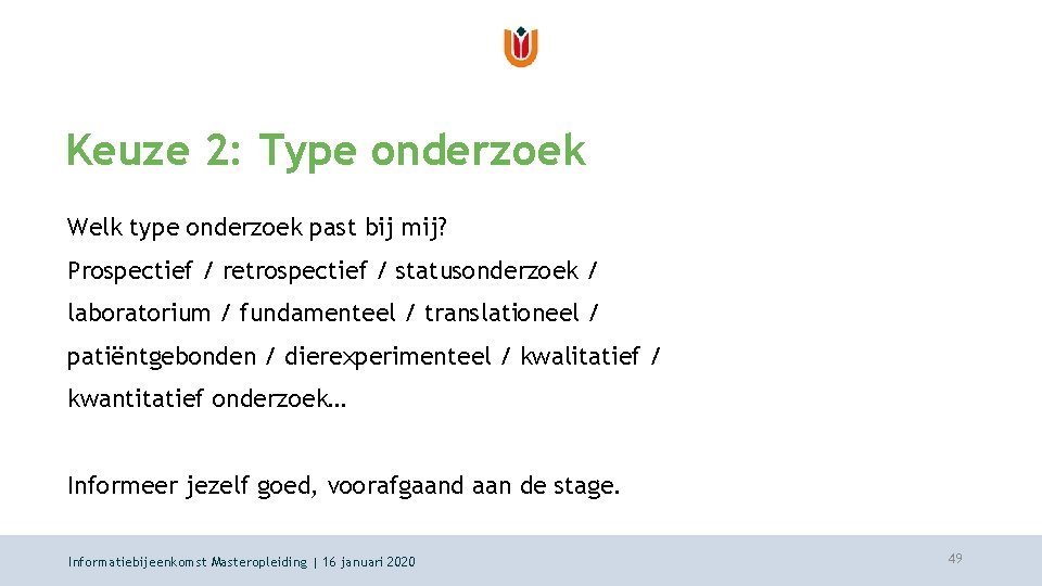 Keuze 2: Type onderzoek Welk type onderzoek past bij mij? Prospectief / retrospectief /