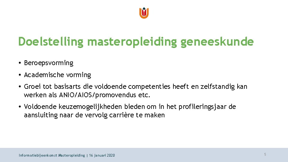 Doelstelling masteropleiding geneeskunde • Beroepsvorming • Academische vorming • Groei tot basisarts die voldoende