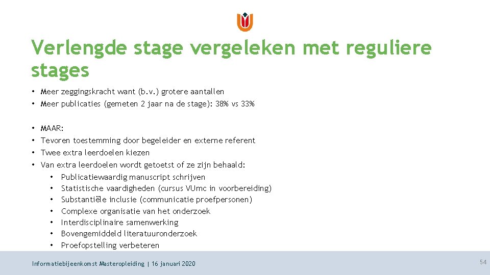 Verlengde stage vergeleken met reguliere stages • Meer zeggingskracht want (b. v. ) grotere