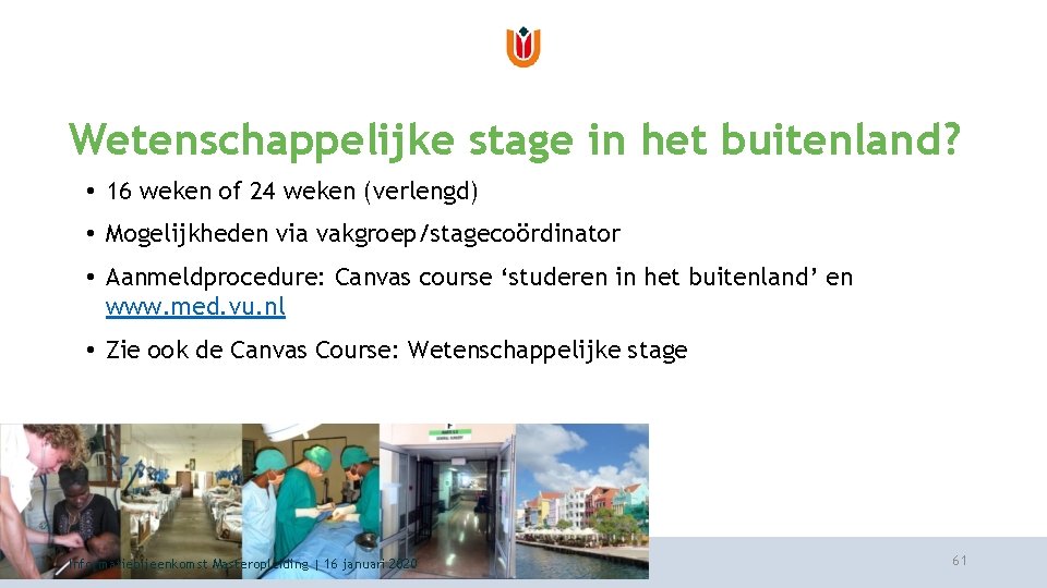 Wetenschappelijke stage in het buitenland? • 16 weken of 24 weken (verlengd) • Mogelijkheden