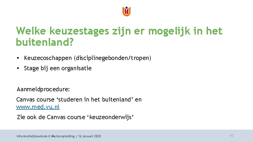 Welke keuzestages zijn er mogelijk in het buitenland? • Keuzecoschappen (disciplinegebonden/tropen) • Stage bij