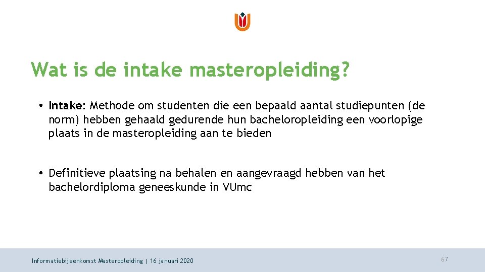 Wat is de intake masteropleiding? • Intake: Methode om studenten die een bepaald aantal