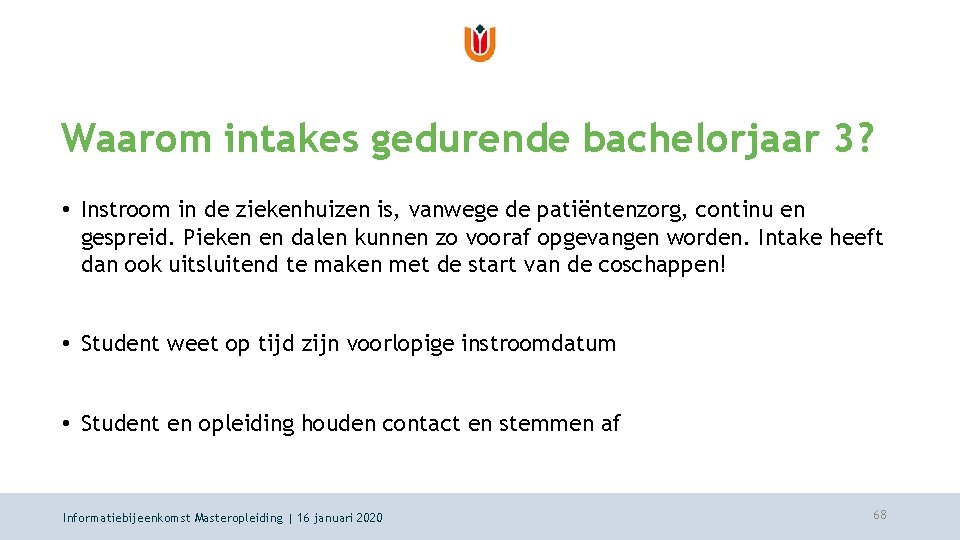 Waarom intakes gedurende bachelorjaar 3? • Instroom in de ziekenhuizen is, vanwege de patiëntenzorg,