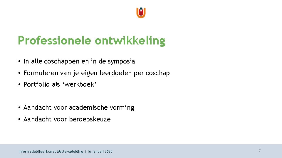 Professionele ontwikkeling • In alle coschappen en in de symposia • Formuleren van je